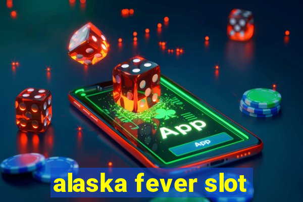 alaska fever slot