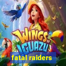 fatal raiders