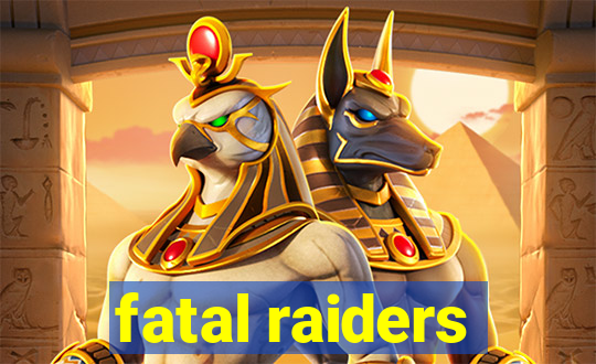 fatal raiders