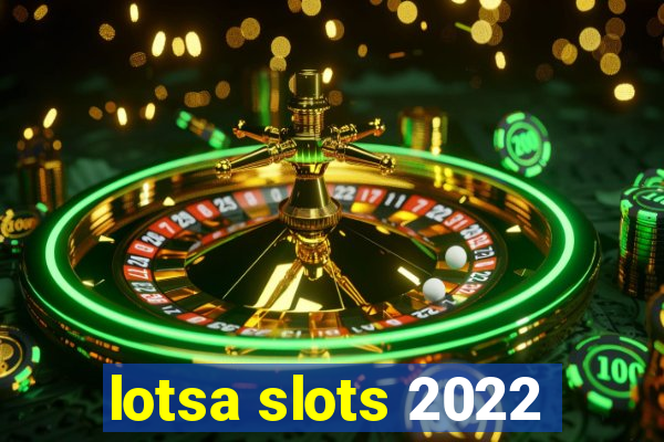 lotsa slots 2022