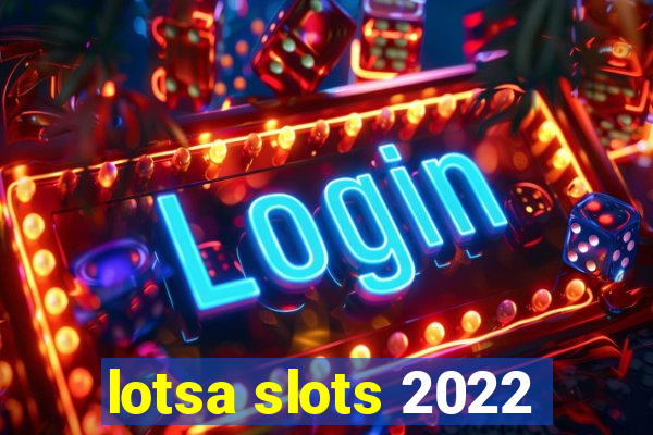 lotsa slots 2022