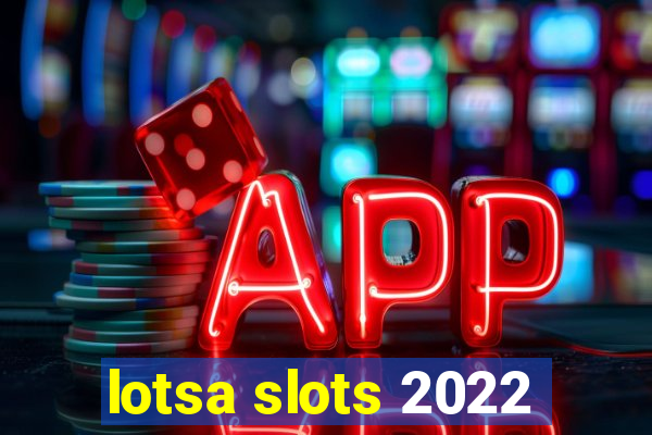 lotsa slots 2022