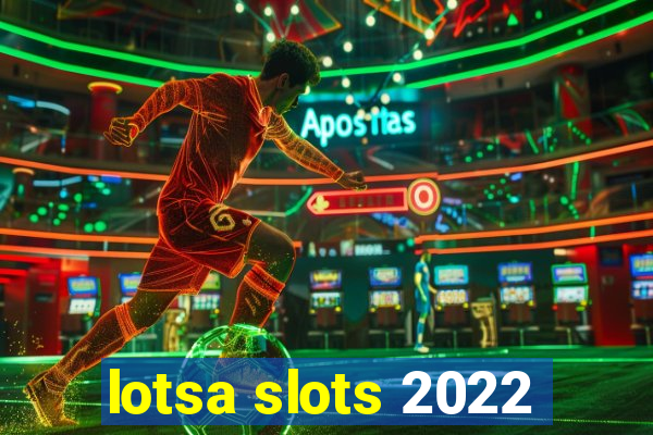 lotsa slots 2022