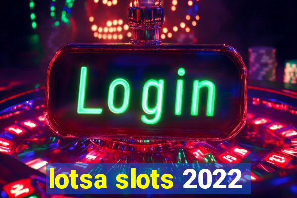 lotsa slots 2022