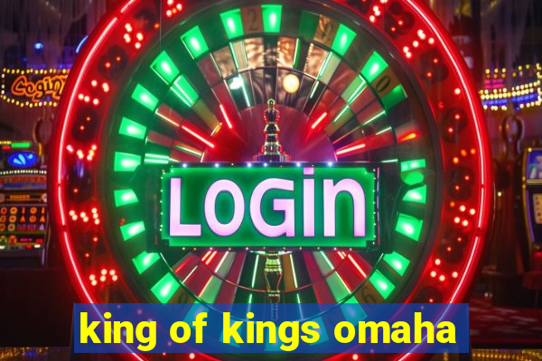 king of kings omaha