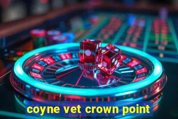 coyne vet crown point