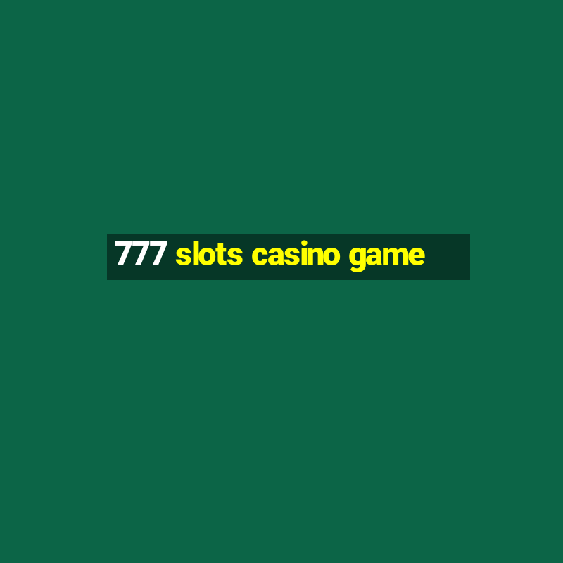 777 slots casino game