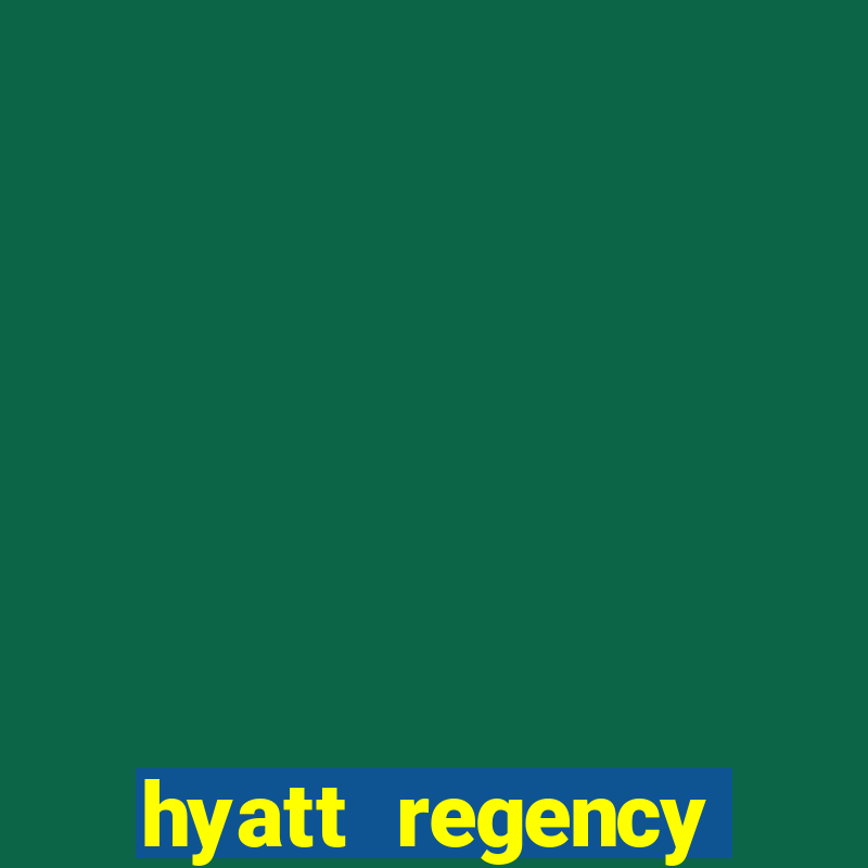 hyatt regency resort and casino