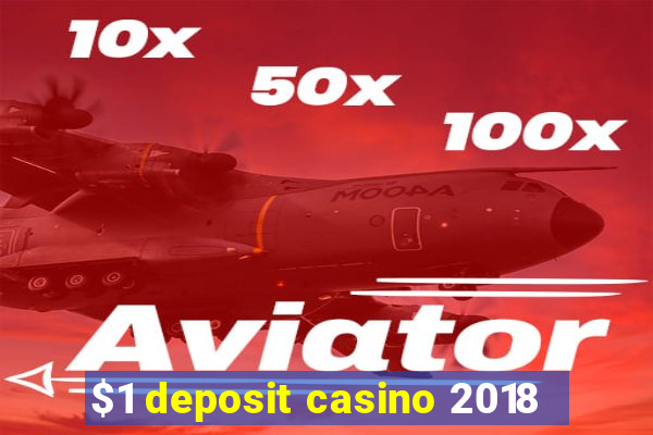 $1 deposit casino 2018