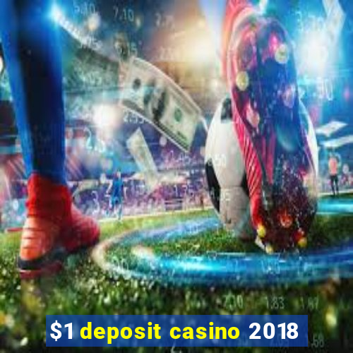 $1 deposit casino 2018