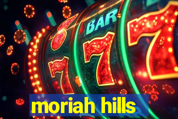 moriah hills