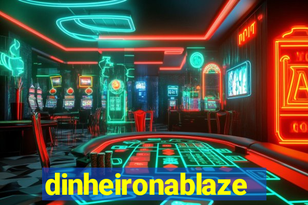 dinheironablaze