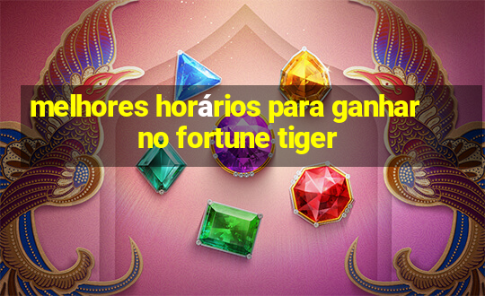 melhores horários para ganhar no fortune tiger