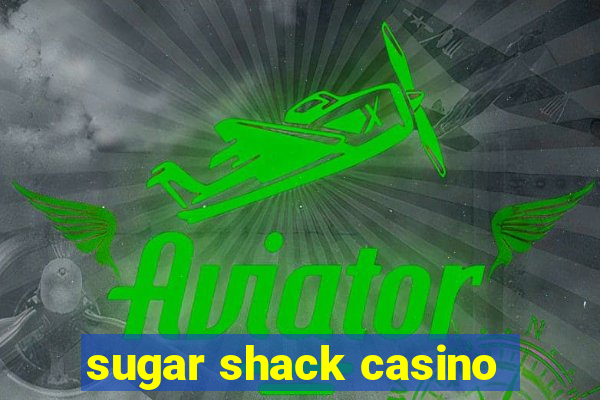 sugar shack casino