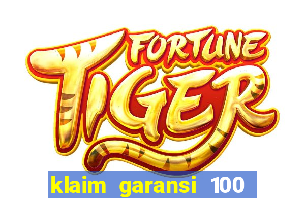 klaim garansi 100 slot garansi uang kembali