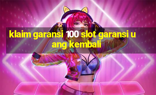 klaim garansi 100 slot garansi uang kembali