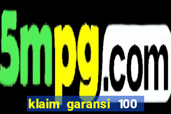 klaim garansi 100 slot garansi uang kembali