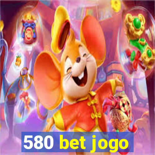 580 bet jogo