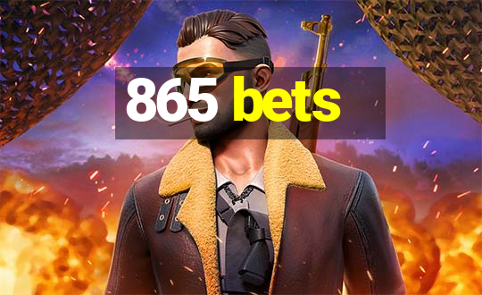 865 bets