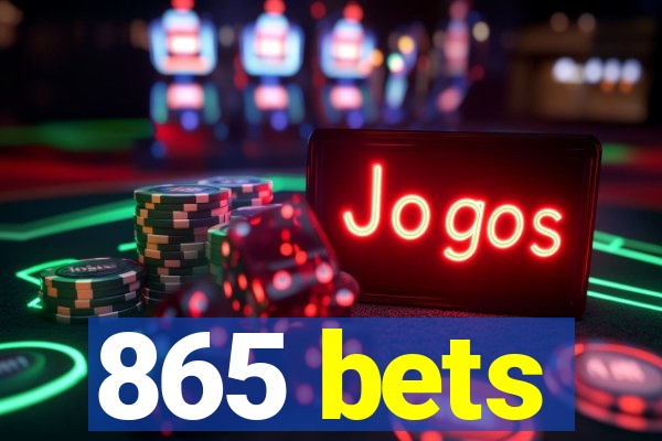 865 bets