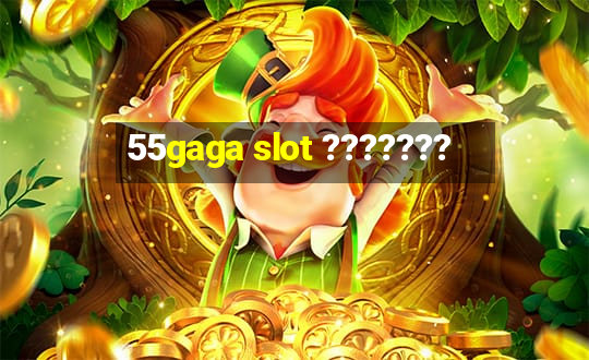 55gaga slot ???????