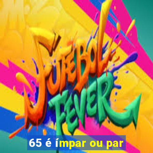 65 é ímpar ou par