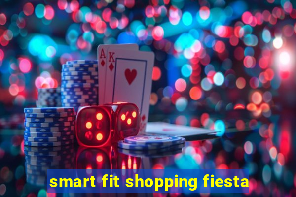 smart fit shopping fiesta