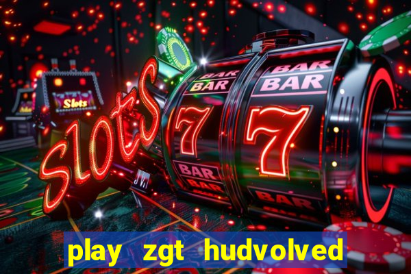 play zgt hudvolved new version