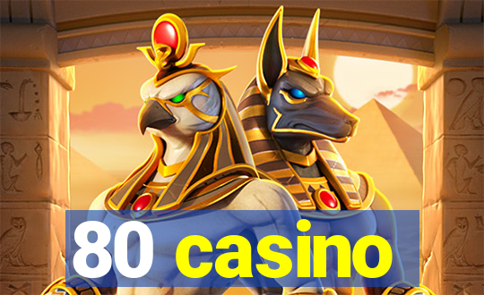 80 casino