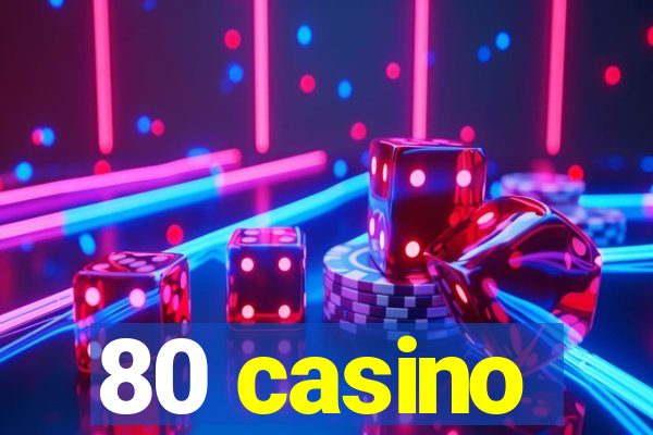 80 casino