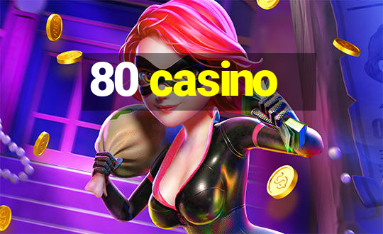 80 casino