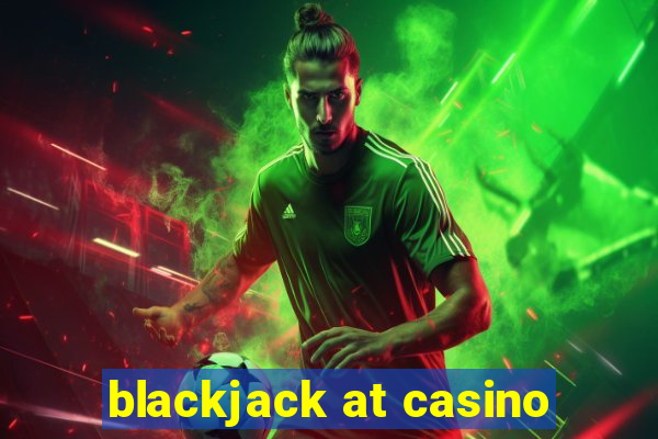 blackjack at casino