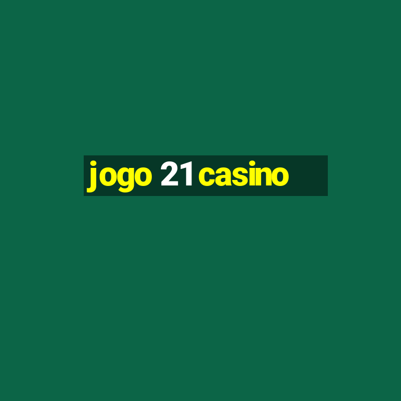 jogo 21 casino