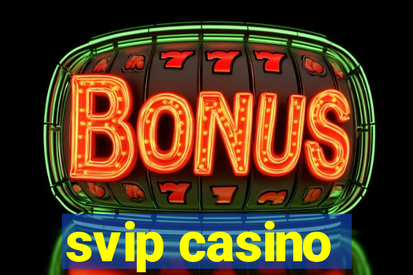 svip casino