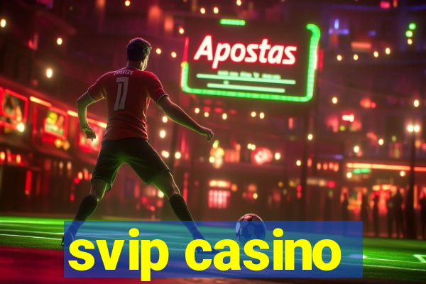 svip casino