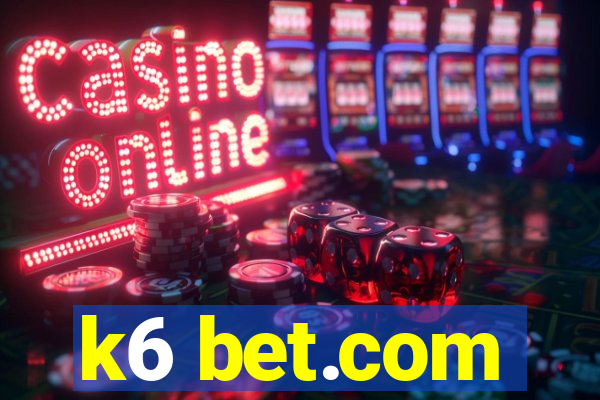 k6 bet.com