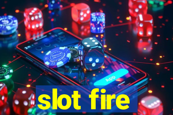 slot fire