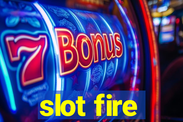 slot fire