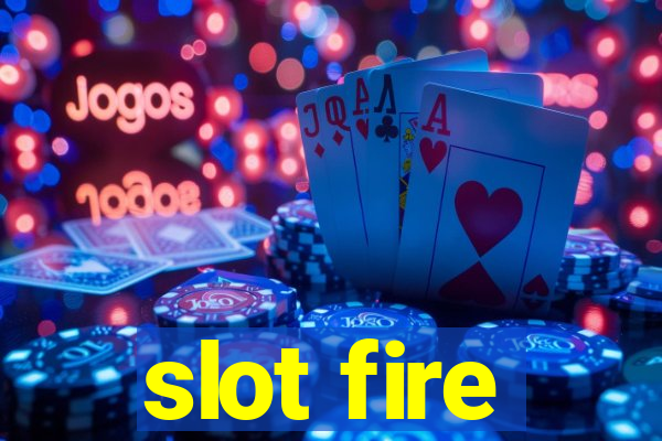 slot fire