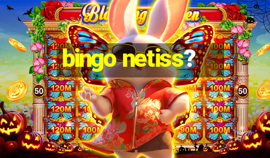 bingo netiss?