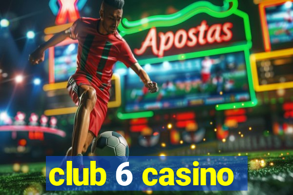 club 6 casino