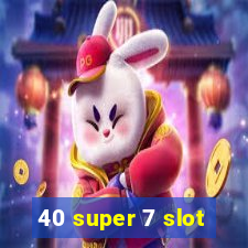 40 super 7 slot