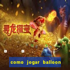 como jogar balloon no esporte da sorte