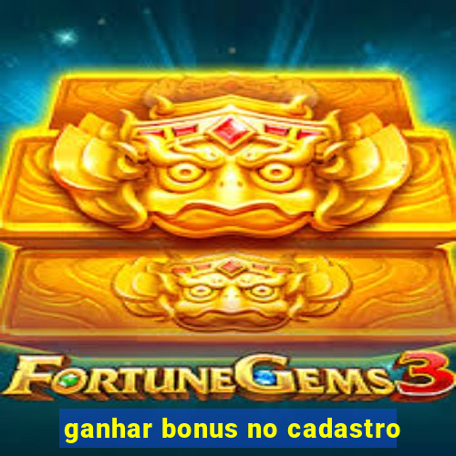 ganhar bonus no cadastro