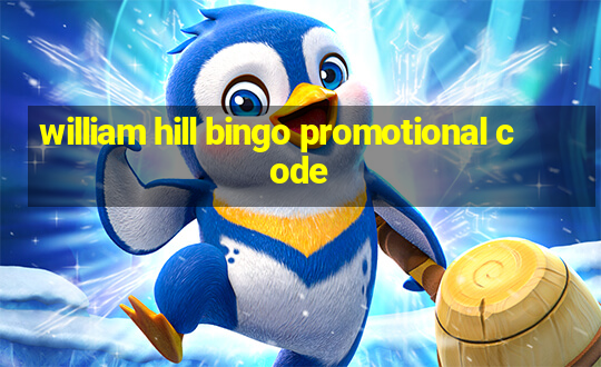 william hill bingo promotional code