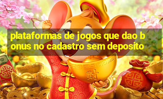 plataformas de jogos que dao bonus no cadastro sem deposito