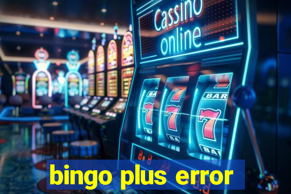 bingo plus error