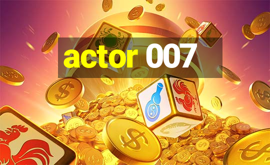 actor 007