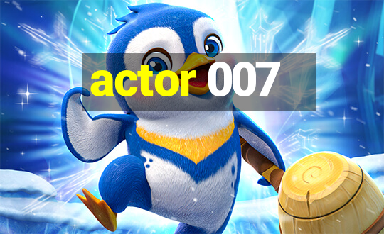 actor 007