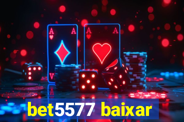 bet5577 baixar